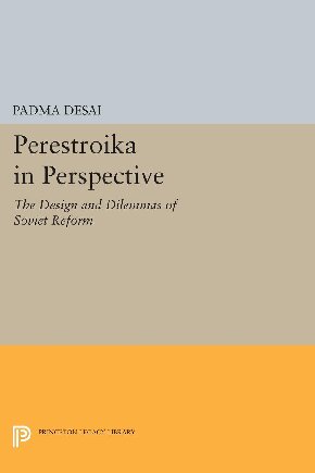 Perestroika In Perspective The Design And Dilemmas Of Soviet Reform Padma Desai