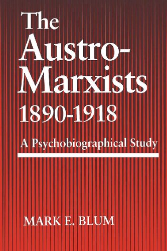 The Austromarxists 18901918 A Psychobiographical Study Mark E Blum