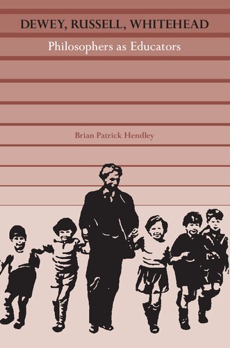 Dewey Russell Whitehead Philosophers As Educators Brian Patrick Hendley