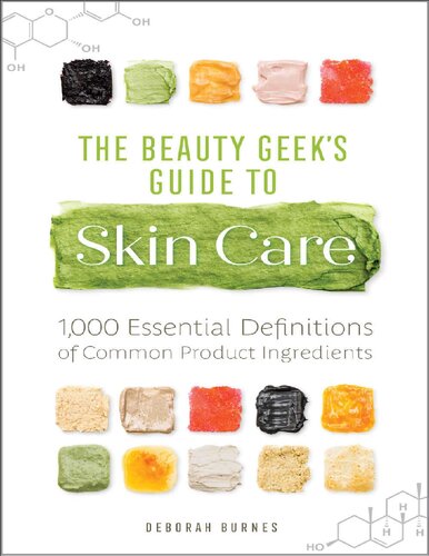 The Beauty Geeks Guide To Skin Care 1000 Essential Definitions Of Common Product Ingredients Burnes