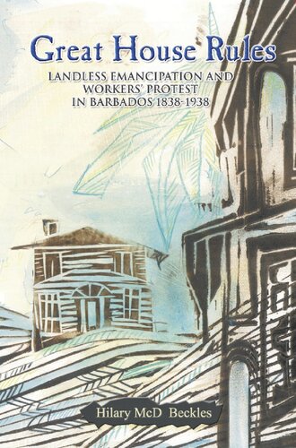 Great House Rules Landless Emancipation And Workers Protest In Barbados 18381938 Hilary Mcd Beckles