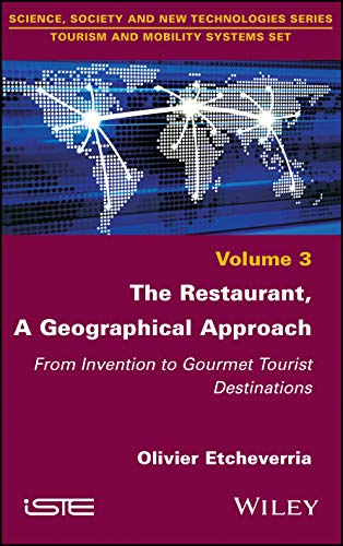 The Restaurant A Geographical Approach From Invention To Gourmet Tourist Destinations Olivier Etcheverria