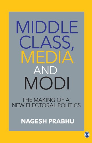 Middle Class Media And Modi The Making Of A New Electoral Politics 1st Edition Nagesh Prabhu