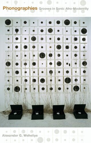 Phonographies Grooves In Sonic Afromodernity Alexander G Weheliye