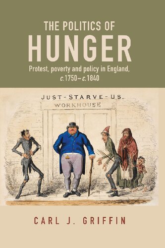 The Politics Of Hunger Protest Poverty And Policy In England C1750c1840 Carl Griffin