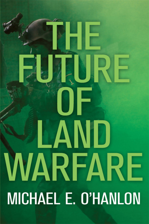The Future Of Land Warfare Michael E Ohanlon