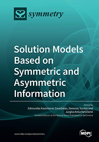 Solution Models Based On Symmetric And Asymmetric Information Edmundas Kazimieras Zavadskas
