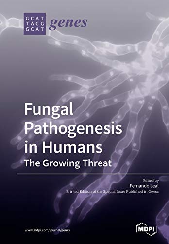 Fungal Pathogenesis In Humans The Growing Threat Fernando Leal