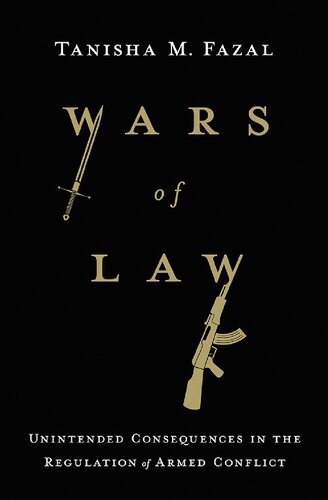 Wars Of Law Unintended Consequences In The Regulation Of Armed Conflict Tanisha M Fazal