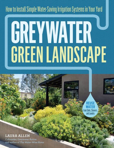 Greywater Green Landscape How To Install Simple Watersaving Irrigation Systems In Your Yard Laura Allen