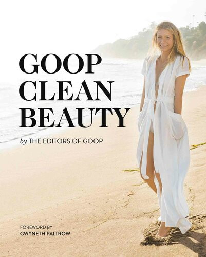 Goop Clean Beauty The Editors Of Goop