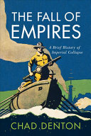 The Fall Of Empires A Brief History Of Imperial Collapse Chad Denton
