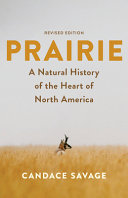 Prairie A Natural History Of The Heart Of North America Revised Candace Savage