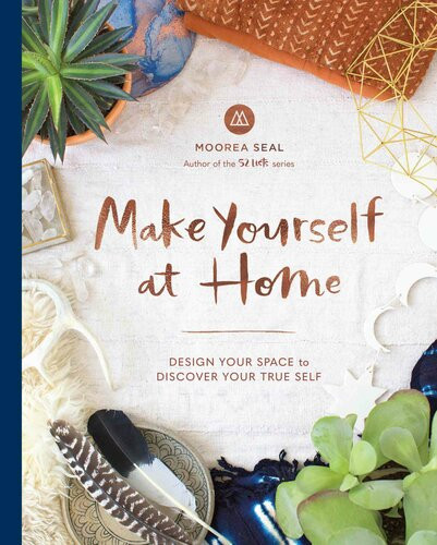 Make Yourself At Home Design Your Space To Discover Your True Self Moorea Seal