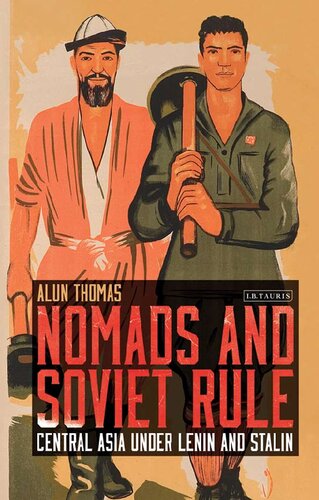 Nomads And Soviet Rule Central Asia Under Lenin And Stalin Alun Thomas