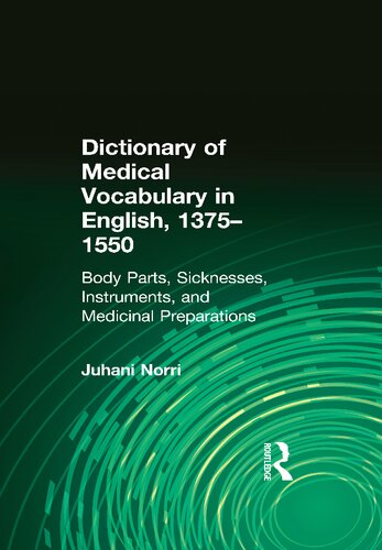 Dictionary Of Medical Vocabulary In English 13751550 Body Parts Sicknesses Instruments And Medicinal Preparations Juhani Norri