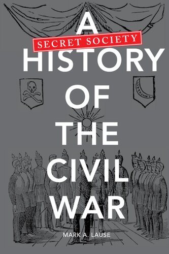 A Secret Society History Of The Civil War Mark A Lause