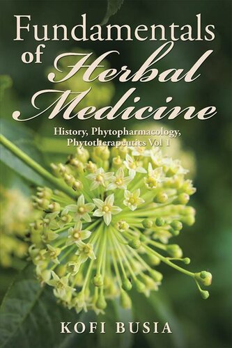 Fundamentals Of Herbal Medicine Volume 1 History Phytopharmacology And Phytotherapeutics Kofi Busia