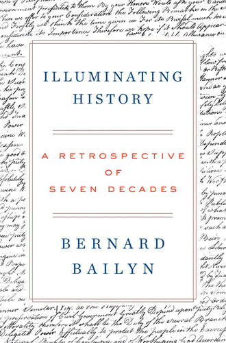 Illuminating History A Retrospective Of Seven Decades Bernard Bailyn