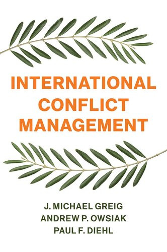 International Conflict Management J Michael Greigandrew P Owsiakpaul F Diehl Andrew P Owsiak Paul F Diehl