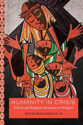 Humanity In Crisis Ethical And Religious Response To Refugees David Hollenbach