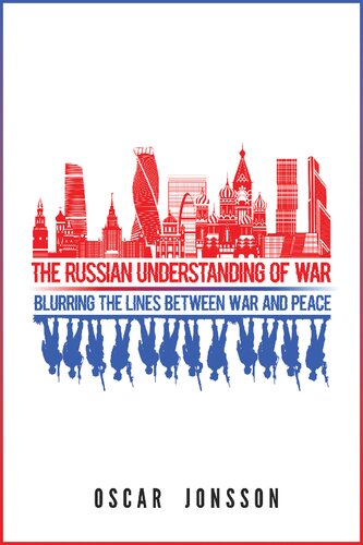 The Russian Understanding Of War Blurring The Lines Between War And Peace Oscar Jonsson