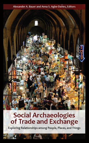 Social Archaeologies Of Trade And Exchange Bauer Alexander A