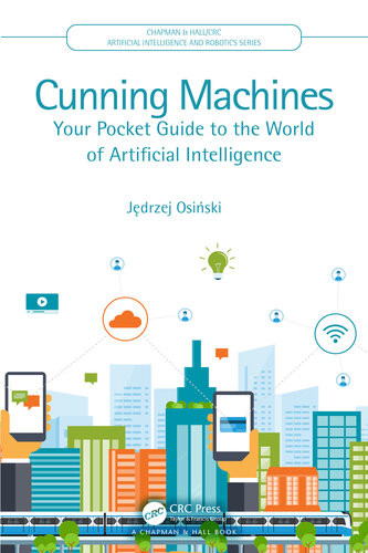 Cunning Machines Your Pocket Guide To The World Of Artificial Intelligence Jdrzej Osiski