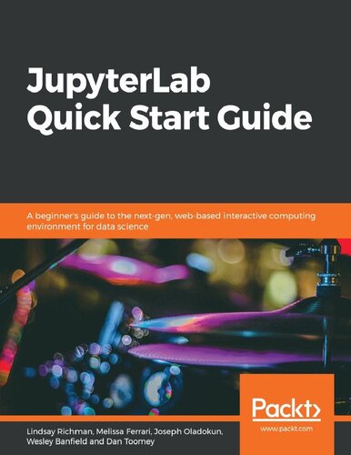 Jupyterlab Quick Start Guide A Beginners Guide To The Nextgen Webbased Interactive Computing Environment For Data Science 1st Edition Lindsay Richman