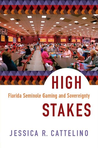 High Stakes Florida Seminole Gaming And Sovereignty Jessica R Cattelino