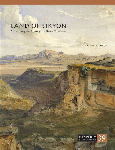 Land Of Sikyon The Archaeology And History Of A Greek Citystate Yannis Lolos