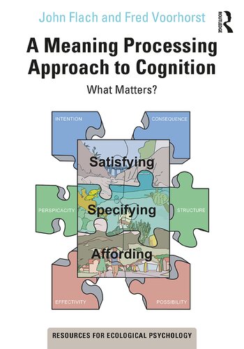 A Meaning Processing Approach To Cognition What Matters John Flach Fred Voorhorst