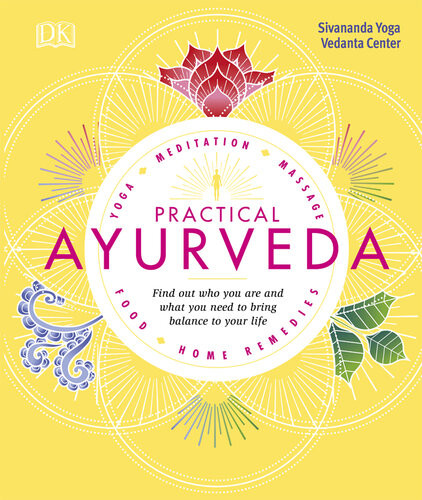 Practical Ayurveda Find Out Who You Are And What You Need To Bring Balance To Your Life Sivananda Yoga Vedanta Centre