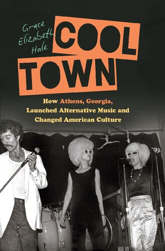 Cool Town How Athens Georgia Launched Alternative Music And Changed American Culture Grace Elizabeth Hale