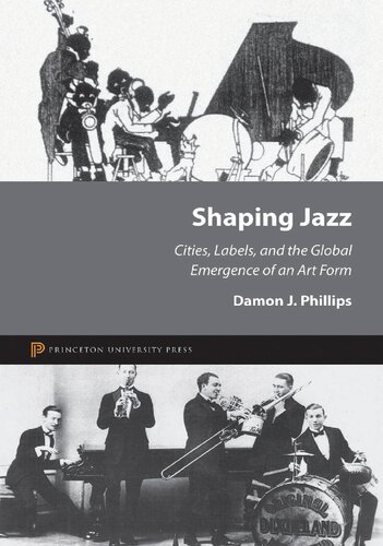 Shaping Jazz Cities Labels And The Global Emergence Of An Art Form Damon J Phillips