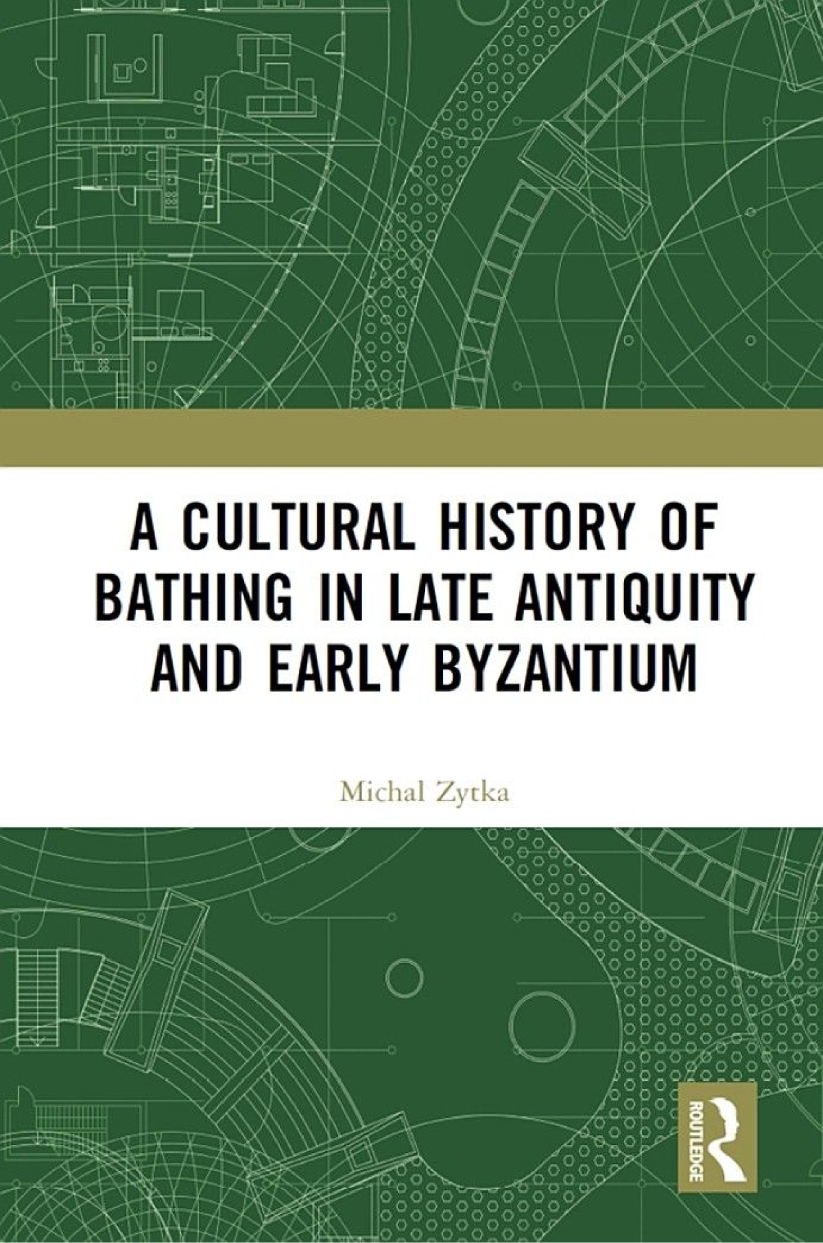 A Cultural History Of Bathing In Late Antiquity And Early Byzantium Michal Zytka