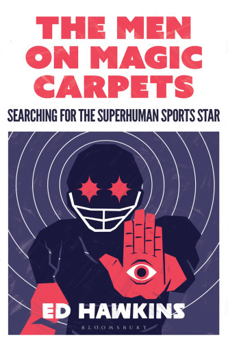 The Men On Magic Carpets Searching For The Superhuman Sports Star 1st Edition Ed Hawkins