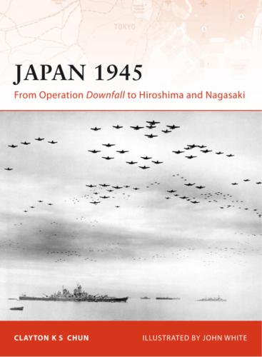 From Operation Downfall To Hiroshima And Nagasaki 1st Edition Clayton K S Chun
