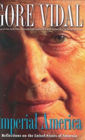 Imperial America Reflections On The United States Of Amnesia 1st Gore Vidal