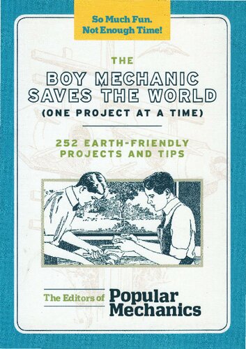 The Boy Mechanic Saves The World One Project At A Time 252 Earthfriendly Projects And Tips Popular Mechanics