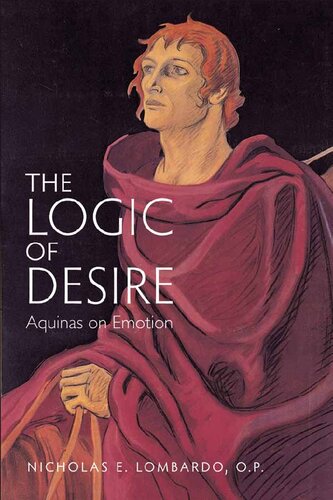 The Logic Of Desire Aquinas On Emotion Nicholas E Lombardo