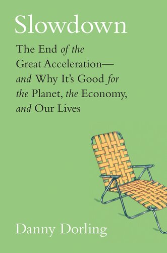 Slowdown The End Of The Great Accelerationand Why Its Good For The Planet The Economy And Our Lives Danny Dorling