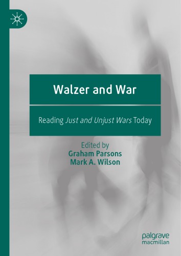 Walzer And War Reading Just And Unjust Wars Today 1st Edition Graham Parsons