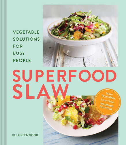 Superfood Slaw Vegetable Solutions For Busy People Jill Greenwood