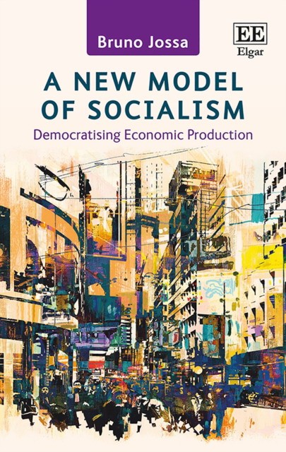 A New Model Of Socialism Democratising Economic Production 1st Edition Jossa Bruno