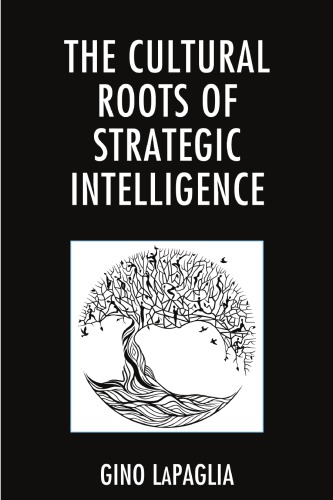 The Cultural Roots Of Strategic Intelligence 1st Edition Gino Lapaglia