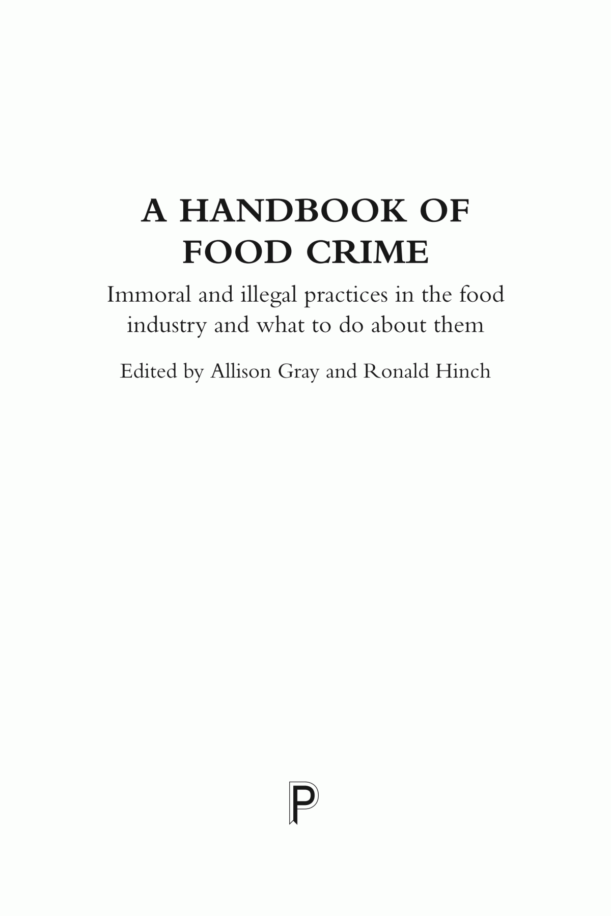 A Handbook Of Food Crime Immoral And Illegal Practices In The Food Industry And What To Do About Them Gray