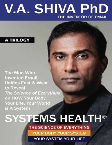 Systems Health The Man Who Invented Email Unifies East West To Reveal The Science Of Everything On How Your Body Your Life Your World Is A System V A Shiva Ayyadurai