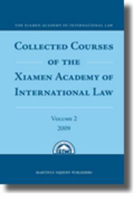Collected Courses Of The Xiamen Academy Of International Law Xiamen Academy Of International Law Martinus Nijhoff Publishers Staff Xiamen Academy Of International Law