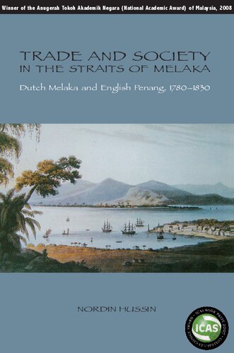 Trade And Society In The Straits Of Melaka Dutch Melaka And English Penang 17801830 Nordin Hussin